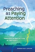 Preaching as Paying Attention: Theological Reflection in the Pulpit