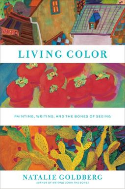 Living Color: Painting, Writing, And The Bones Of Seeing Living Color: Painting, Writing, And The Bones Of Seeing