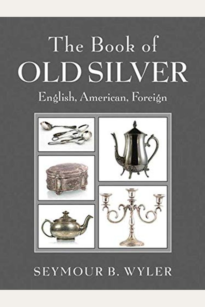 The Book Of Old Silver: English, American, Foreign