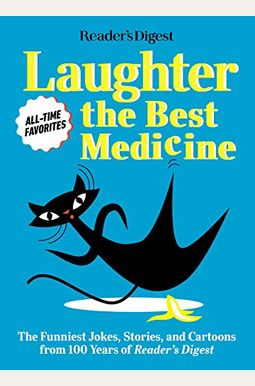 Reader's Digest Laughter Is the Best Medicine: All Time Favorites: The Funniest Jokes, Stories, and Cartoons from 100 Years of Reader's Digest Reader's Digest Laughter Is the Best Medicine: All Time Favorites: The Funniest Jokes, Stories, and Cartoons from 100 Years of Reader's Digest