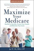 Maximize Your Medicare: 2022-2023 Edition: Qualify For Benefits, Protect Your Health, And Minimize Your Costs