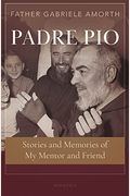 Padre Pio: Stories and Memories of My Mentor and Friend