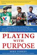 Playing With Purpose: Racing: Inside The Lives And Faith Of Auto Racing's Most Intrguing Drivers