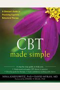 Cbt Made Simple: A ClinicianÂ’S Guide To Practicing Cognitive Behavioral Therapy (The New Harbinger Made Simple Series)