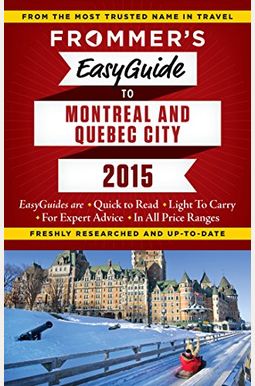 Frommer's Easyguide To Montreal And Quebec City 2015 Frommer's Easyguide To Montreal And Quebec City 2015