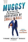Muggsy: My Life From A Kid In The Projects To The Godfather Of Small Ball
