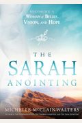 The Sarah Anointing: Becoming A Woman Of Belief, Vision, And Hope