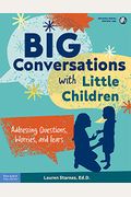 Big Conversations With Little Children: Addressing Questions, Worries, And Fears
