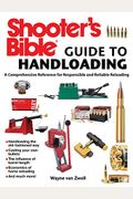 Shooter's Bible Guide To Handloading: A Comprehensive Reference For Responsible And Reliable Reloading