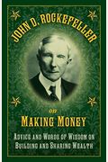 John D. Rockefeller on Making Money: Advice and Words of Wisdom on Building and Sharing Wealth