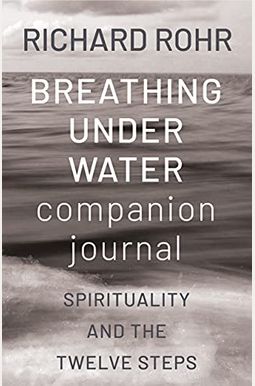 Breathing Under Water Companion Journal: Spirituality And The Twelve Steps Breathing Under Water Companion Journal: Spirituality And The Twelve Steps