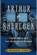 Arthur And Sherlock: Conan Doyle And The Creation Of Holmes