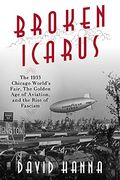 Broken Icarus: The 1933 Chicago World's Fair, The Golden Age Of Aviation, And The Rise Of Fascism
