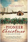A Pioneer Christmas Collection: 9 Stories Of Finding Shelter And Love In A Wintry Frontier