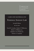 Cases And Materials On Federal Indian Law (American Casebook Series)