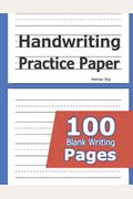 Handwriting Practice Paper: 100 Blank Writing Pages - For Students Learning To Write Letters