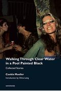 Walking Through Clear Water In A Pool Painted Black, New Edition: Collected Stories