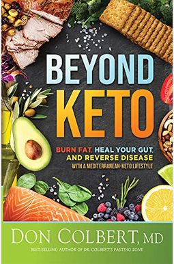 Beyond Keto: Burn Fat, Heal Your Gut, And Reverse Disease With A Mediterranean-Keto Lifestyle