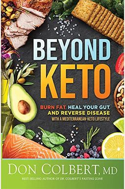 Beyond Keto: Burn Fat, Heal Your Gut, And Reverse Disease With A Mediterranean-Keto Lifestyle Beyond Keto: Burn Fat, Heal Your Gut, And Reverse Disease With A Mediterranean-Keto Lifestyle