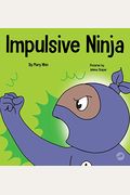 Impulsive Ninja: A Social, Emotional Book For Kids About Impulse Control For School And Home