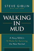 Walking in Mud: A Navy Seal's 10 Rules for Surviving the New Normal