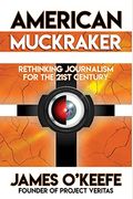 American Muckraker: Rethinking Journalism For The 21st Century