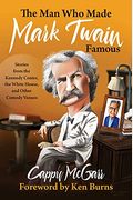 The Man Who Made Mark Twain Famous: Stories From The Kennedy Center, The White House, And Other Comedy Venues