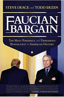 Faucian Bargain: The Most Powerful And Dangerous Bureaucrat In American History Faucian Bargain: The Most Powerful And Dangerous Bureaucrat In American History