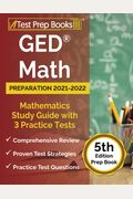 Ged Math Preparation 2021-2022: Mathematics Study Guide With 3 Practice Tests [5th Edition Prep Book]