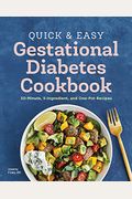 Quick And Easy Gestational Diabetes Cookbook: 30-Minute, 5-Ingredient, And One-Pot Recipes