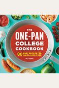The One-Pan College Cookbook: 80 Easy Recipes For Quick, Good Food