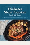 Diabetes Slow Cooker Cookbook: Recipes For Balanced Meals And Healthy Living