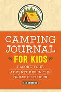 Camping Journal For Kids: Record Your Adventures In The Great Outdoors