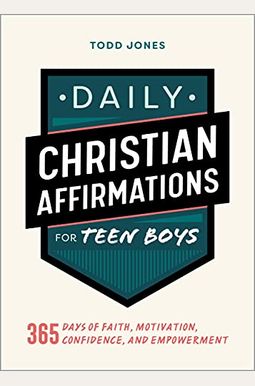 Daily Christian Affirmations For Teen Boys: 365 Days Of Faith, Motivation, Confidence, And Empowerment Daily Christian Affirmations For Teen Boys: 365 Days Of Faith, Motivation, Confidence, And Empowerment