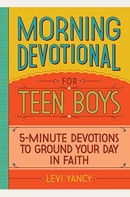 Morning Devotional For Teen Boys: 5-Minute Devotions To Ground Your Day In Faith Morning Devotional For Teen Boys: 5-Minute Devotions To Ground Your Day In Faith