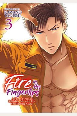 Fire in His Fingertips: A Flirty Fireman Ravishes Me with His Smoldering Gaze Vol. 3
