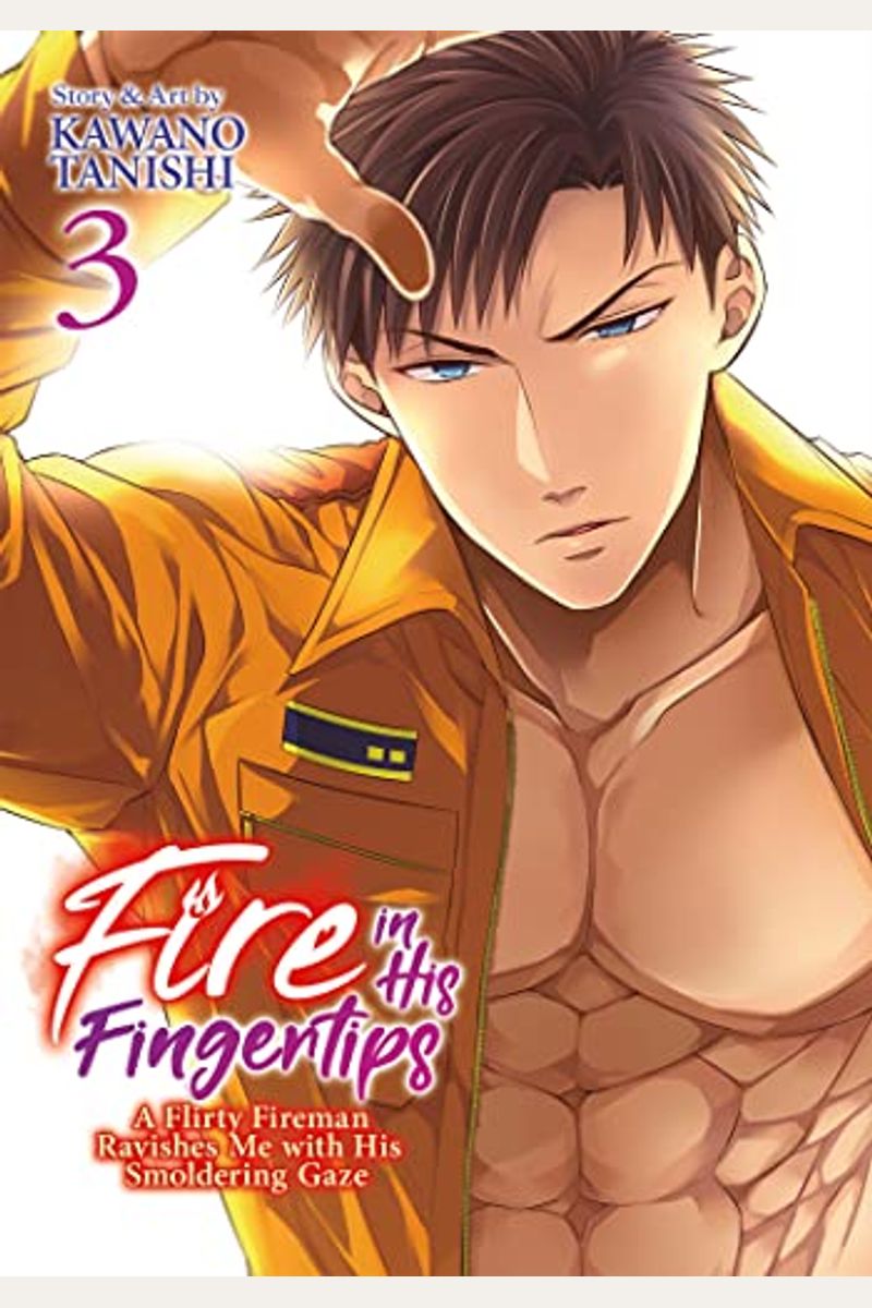 Fire in His Fingertips: A Flirty Fireman Ravishes Me with His Smoldering Gaze Vol. 3