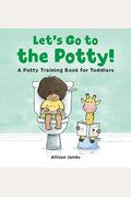 Let's Go To The Potty!: A Potty Training Book For Toddlers