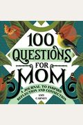 100 Questions For Mom: A Journal To Inspire Reflection And Connection