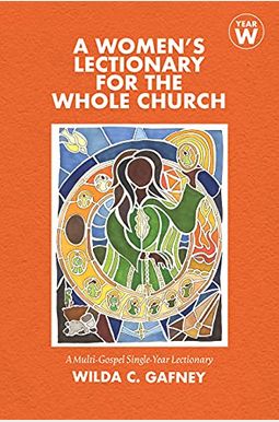 A Women's Lectionary For The Whole Church: Year W A Women's Lectionary For The Whole Church: Year W