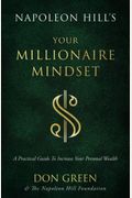 Napoleon Hill's Your Millionaire Mindset: A Practical Guide To Increase Your Personal Wealth
