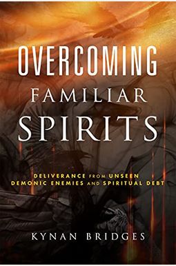Overcoming Familiar Spirits: Deliverance From Unseen Demonic Enemies And Spiritual Debt Overcoming Familiar Spirits: Deliverance From Unseen Demonic Enemies And Spiritual Debt