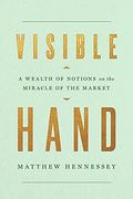 Visible Hand: A Wealth Of Notions On The Miracle Of The Market