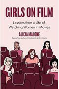 Girls On Film: Lessons From A Life Of Watching Women In Movies (Filmmaking, Life Lessons, Film Analysis)