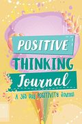 Positive Thinking Journal: A 365 Day Positivity Journal (Positive Affirmations For Kids; Gratitude Journal And Diary)