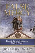 False Mercy: Recent Heresies Distorting Catholic Truth