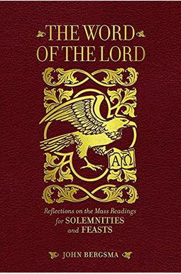 The Word of the Lord: Reflections on the Mass Readings for Solemnities and Feasts The Word of the Lord: Reflections on the Mass Readings for Solemnities and Feasts