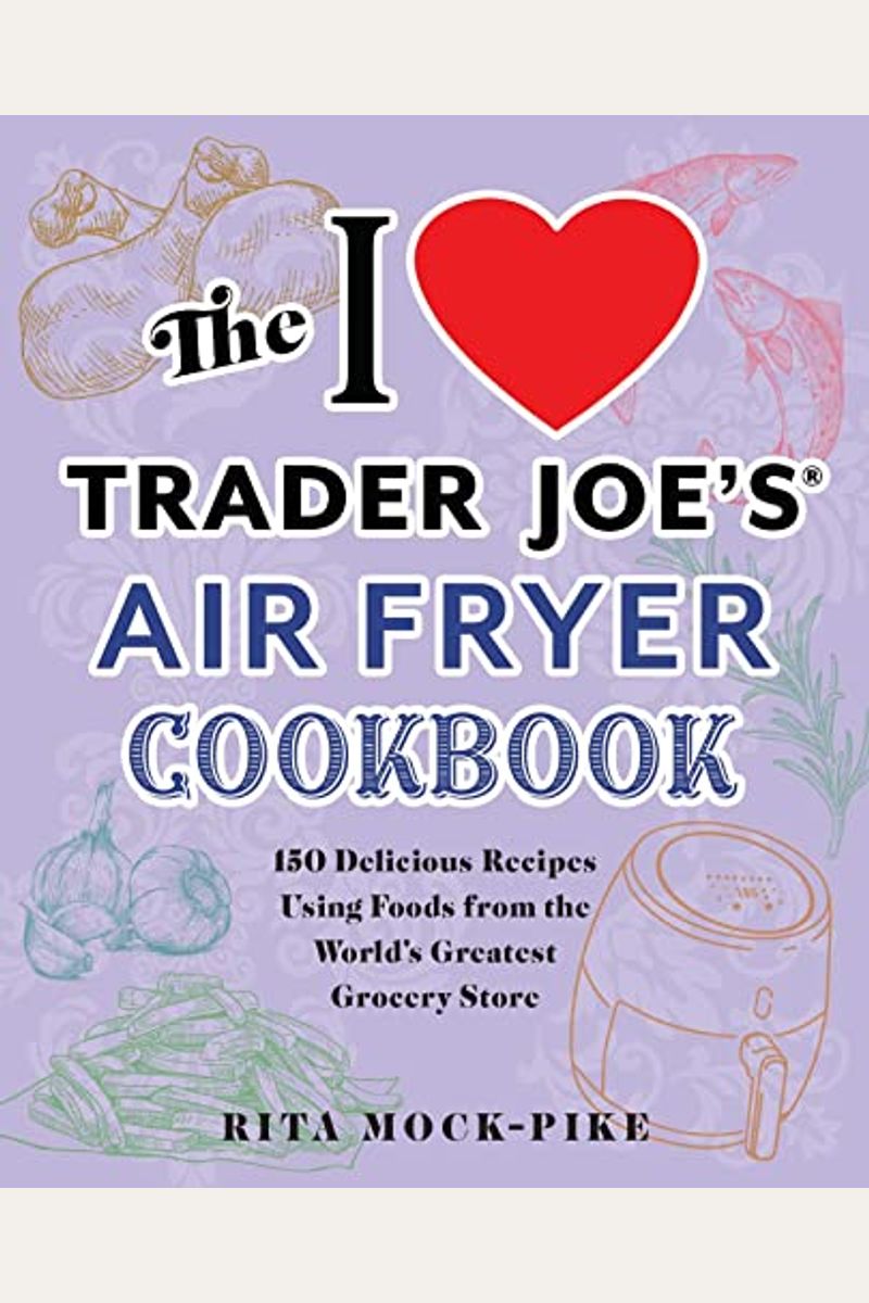 Buy The I Love Trader Joe's Air Fryer Cookbook 150 Delicious Recipes