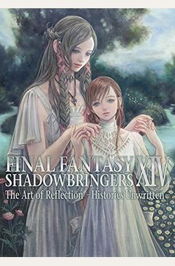 Final Fantasy Xiv: Shadowbringers -- The Art Of Reflection -Histories Unwritten- Final Fantasy Xiv: Shadowbringers -- The Art Of Reflection -Histories Unwritten-