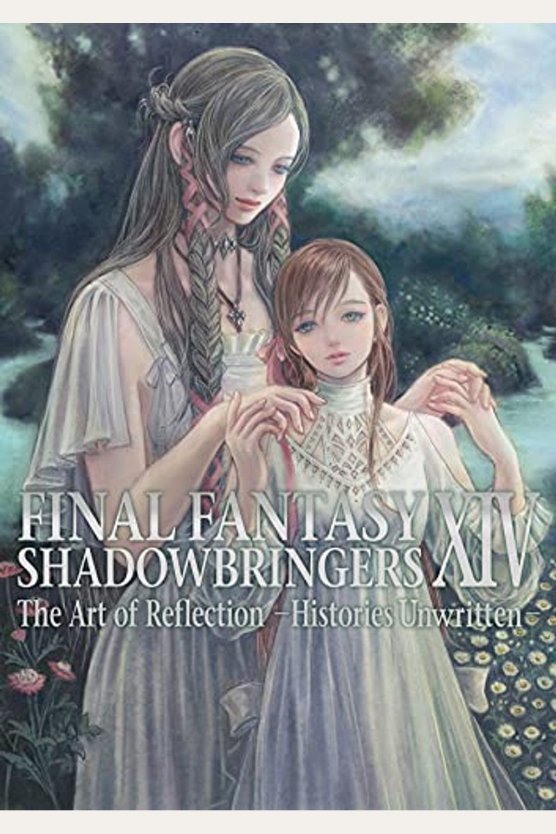 Final Fantasy Xiv: Shadowbringers -- The Art Of Reflection -Histories Unwritten-